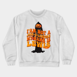 I Am Not A Jack O Lantern My Name Is Lewis Crewneck Sweatshirt